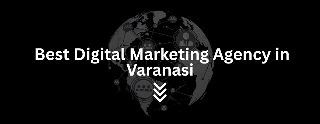Best digital marketing agency in Varanasi